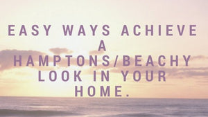 Easy ways achieve a Hamptons/beachy look in your home.