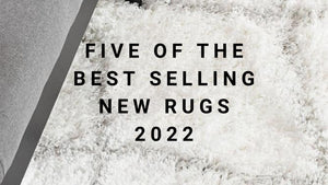 Five of the Best Selling New Rugs 2022